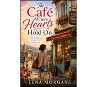 The Café Where Hearts Hold On: A Heartwarming Novel of Second Chances, Found Family, and New Beginnings
