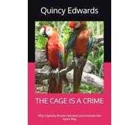 THE CAGE IS A CRIME: Why Captivity Breaks Humans and Animals the Same Way