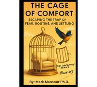 The Cage of Comfort: Escaping the Trap of Fear, Routine, and Settling (The Liberation Series by Mark Mansour)