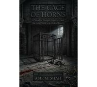 The Cage of Horns: A Novel of Hunger, Captivity, and the Long Walk to a Locked Room (The Man-Eater Saga)