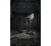 The Cage of Horns: A Novel of Hunger, Captivity, and the Long Walk to a Locked Room (The Man-Eater Saga)