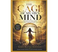The Cage of My Own Mind: Step Out of That Cage and Into Who God Has Made You to Be