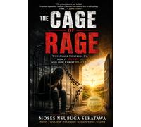 The Cage of Rage: Why Anger Controls Us, How It Harms Us, and How Christ Heals Us