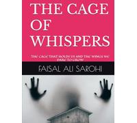 THE CAGE OF WHISPERS: THE CAGE THAT HOLDS US AND THE WINGS WE DARE TO GROW