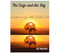 The Cage & The Sky: Whispers of Wings and the Call of the Wild