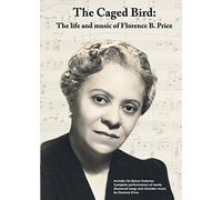 The Caged Bird: The Life and Music of Florence B. Price [DVD]