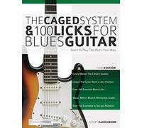The CAGED System and 100 Licks for Blues Guitar: Learn To Play The Blues Your Way (Learn How to Play Blues Guitar)