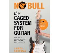 The CAGED System for Guitar: A Fretboard Mastery Method for Lead and Solo Guitarists