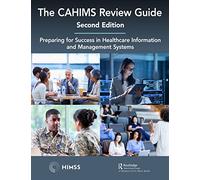 The CAHIMS Review Guide: Preparing for Success in Healthcare Information and Management Systems (HIMSS Book Series)