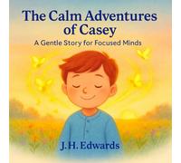 THE CAIM ADVENTURES OF CASEY: A GENTLE STORY FOR FOCUSED MINDS (THE CALM MINDS STORIES GENTLE BOOKS FOR GENTLE HEARTS)