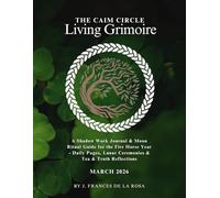 The Caim Circle Living Grimoire: March 2026: A Shadow Work Journal & Moon Ritual Guide for the Fire Horse Year - Daily Pages, Lunar Ceremonies, Breathwork & Somatic Practices