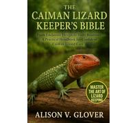 THE CAIMAN LIZARD KEEPER’S BIBLE: From Enclosure Design to Daily Routines: A Practical Handbook for Confident Caiman Lizard Care