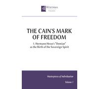 The Cain's Mark of Freedom: 1. Hermann Hesse's “Demian” as the birth of the sovereign spirit (Masterpieces of Individuation)