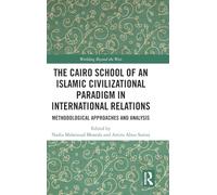 The Cairo School of an Islamic Civilizational Paradigm in International Relations: Methodological Approaches and Analysis (Worlding Beyond the West)