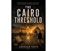 THE CAIRO THRESHOLD: A Scientific Thriller of Desert Secrets, Genomic Monitoring, and a Door the World Wasn't Ready to Open: 2 (The Convergence Sequence)