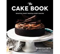 The Cake Book: Beautiful Sweet Treats for Every Craving