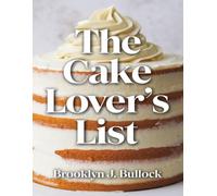 The Cake Lover’s List: Mug Cakes, Cheesecakes, and Simple Sweet Recipes