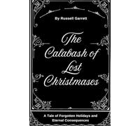 The Calabash of Lost Christmases: A Tale of Forgotten Holidays and Eternal Consequences