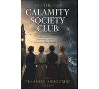 THE CALAMITY SOCIETY CLUB: A Historical Novel of Sisterhood, Survival, and the Storm That Remade Them