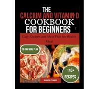 The Calcium and Vitamin D Cookbook for Beginners: Easy Recipes and Meal Plan for Health Meal