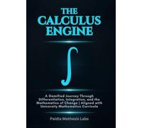 The Calculus Engine: A Gamified Journey through Differentiation, Integration, and the Mathematics of Change | Aligned with University Mathematics Curricula