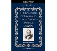 The Calculus of Brass and Steam: Charles Babbage
