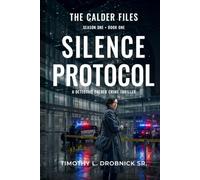 The Calder Files: Silence Protocol: A Detective Calder Crime Thriller
