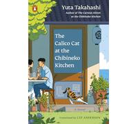 The Calico Cat at the Chibineko Kitchen: The Heartwarming Japanese Cat Novel about Fate and the Healing Power of Food (Meals to Remember at the Chibineko Kitchen, 2)