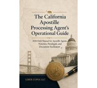 The California Apostille Processing Agent’s Operational Guide: 2026 Field Manual for Apostille Agents, Notaries, Paralegals, and Document Facilitators