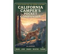 The California Camper's Pocket Companion: Bears, Mountain Lions, Rattlesnakes, Wildfire & Fishing - What to Do When It Matters (Cal Redfern- Camping 101)