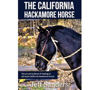 The California Hackamore Horse - The Art and Science of Making an Old Style California Hackamore Horse (California Vaquero Horsemanship)
