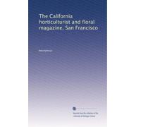 The California horticulturist and floral magazine, San Francisco (Volume 2)