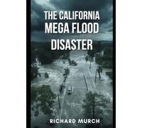 The California Mega Flood Disaster: That Will Reshape The Nation
