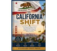 The California Shift: The Ultimate Relocation Guide to Smart Moving, Hidden Costs, Neighborhood Scouting, and Settling into the Golden State Without the Stress. (The Global Horizon Series)