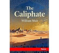 The Caliphate: Its Rise, Decline and Fall