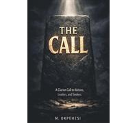 THE CALL: A Clarion Call to Nations, Leaders, and Seekers