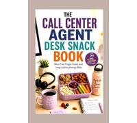 THE CALL CENTER AGENT DESK SNACK BOOK: Mess Free Finger Foods and Long Lasting Energy Bites