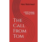 The Call From Tom: A B2B Strategic Selling Guide