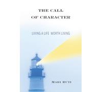 The Call of Character: Living a Life Worth Living