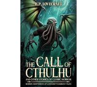 The Call of Cthulhu and Other Stories of Cosmic Horror: Modern Adaptations of Lovecraft’s Darkest Tales