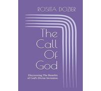 The Call Of God: Discovering The Benefits of God's Divine Invitation