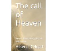 The call of Heaven: A novel about faith, pain, and redemption.
