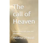 The call of Heaven: A novel about faith, pain, and redemption.