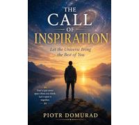 The Call of Inspiration: Let the Universe Bring the Best of You