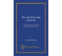 The call of the dark continent: a study in missionary progress, opportunity and urgency