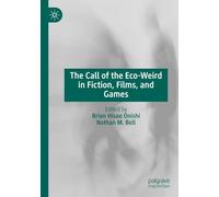 The Call of the Eco-Weird in Fiction, Films, and Games