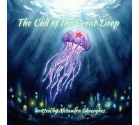 The Call of the Great Deep: An Epic Underwater Fantasy Adventure for Kids and Young Dreamers (Chronicles of the Deep Currents: An Underwater Odyssey)