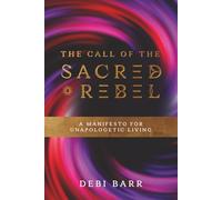 The Call of the Sacred Rebel: A Manifesto for Unapologetic Living