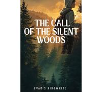 The Call of the Silent Woods: Teen Boys Novel of Faith, Fear, and Friendship