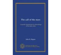 The call of the stars: a popular introduction to a knowledge of the starry skies